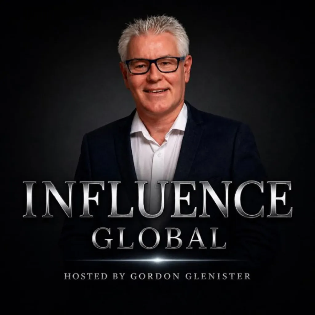 Influence Global Podcast hosted by Gordon Glenister