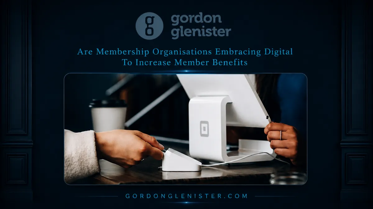 Are Membership Organisations Embracing Digital To Increase Member Benefits