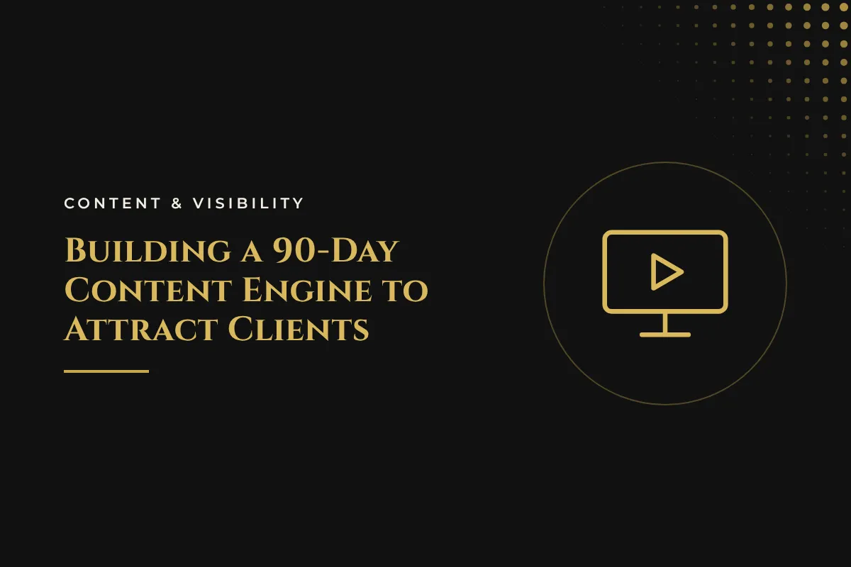 Building a 90-Day Content Engine to Attract Clients