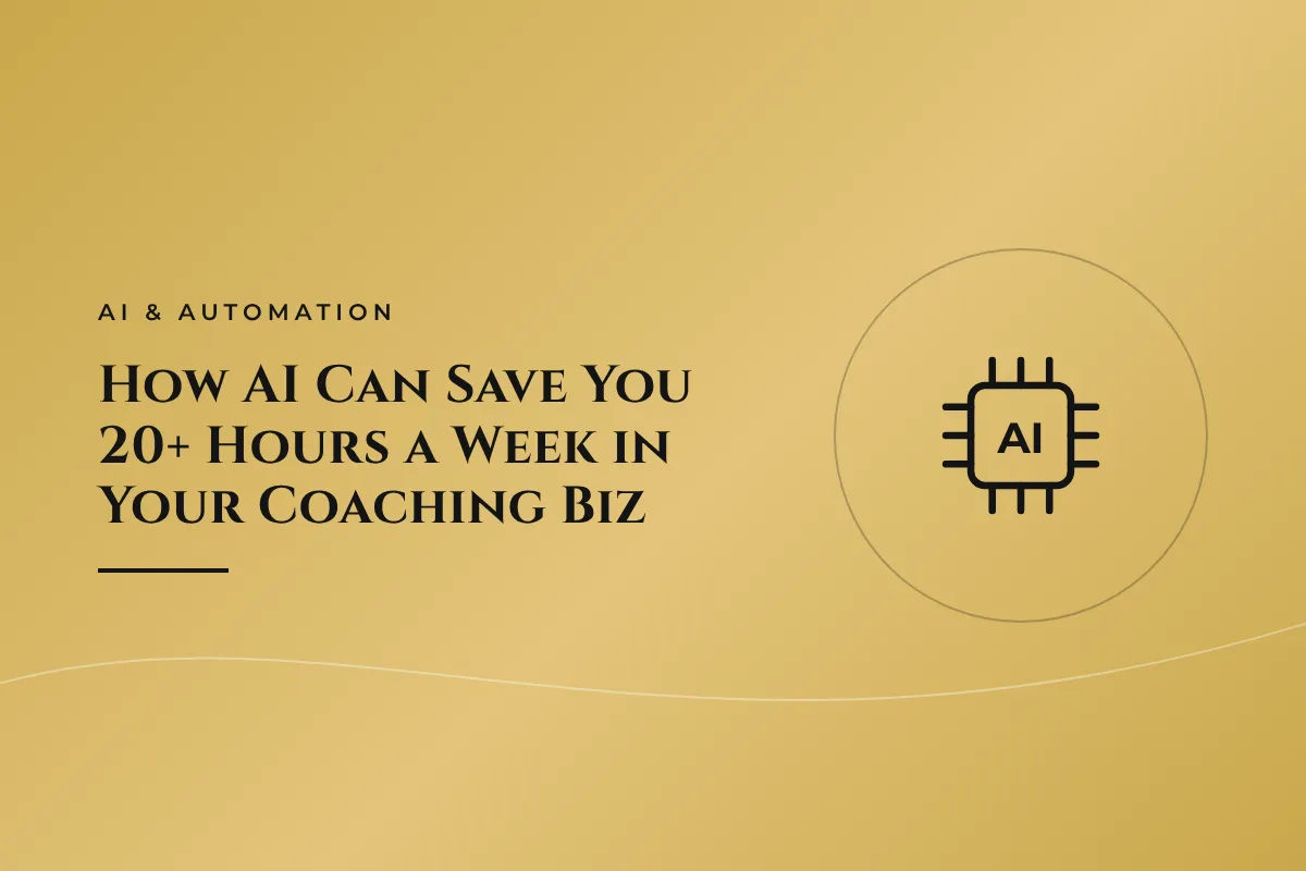 How AI Can Save You 20+ Hours a Week in Your Coaching Biz
