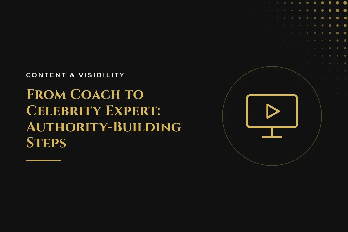 From Coach to Celebrity Expert: Authority-Building Steps