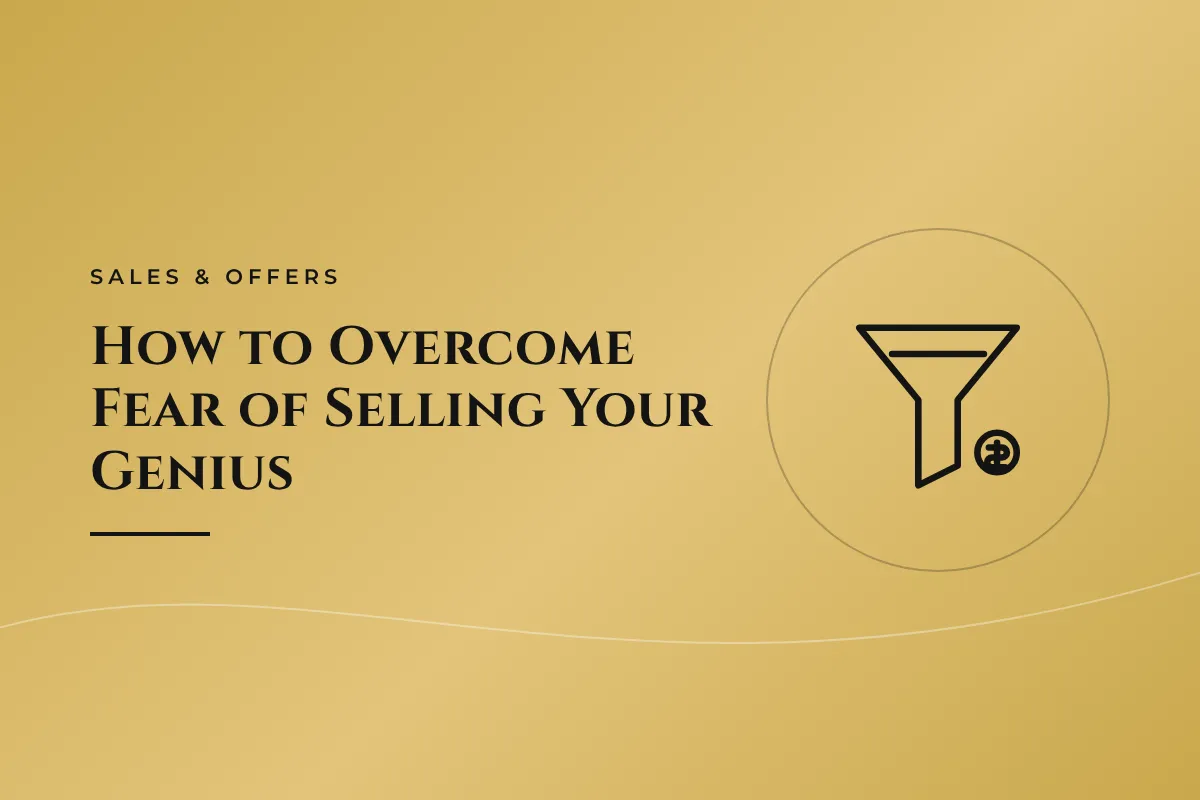 How to Overcome Fear of Selling Your Genius