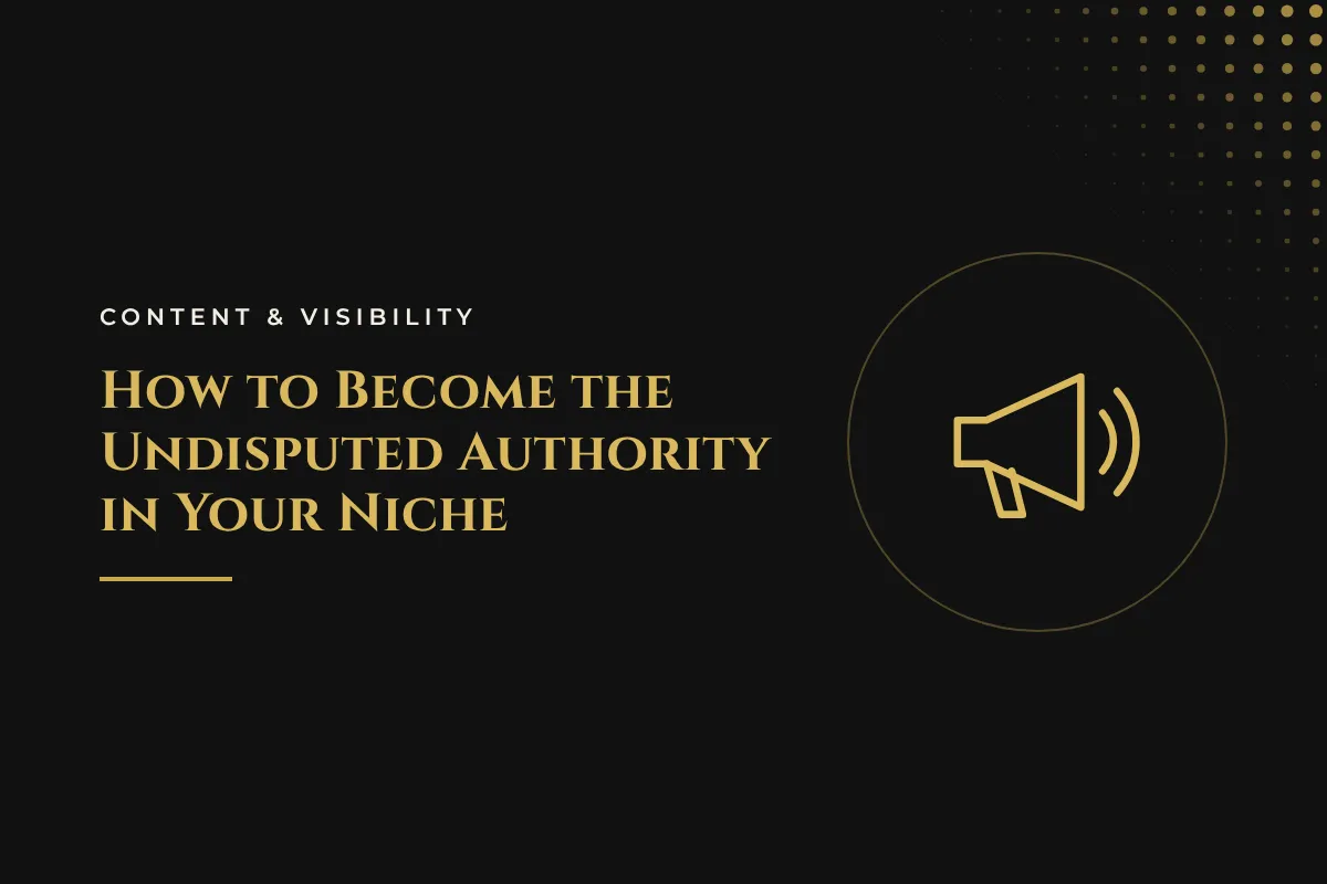 How to Become the Undisputed Authority in Your Niche