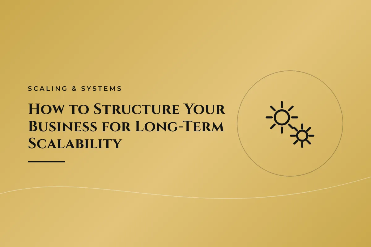 How to Structure Your Business for Long-Term Scalability