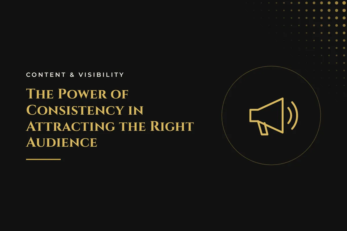 The Power of Consistency in Attracting the Right Audience