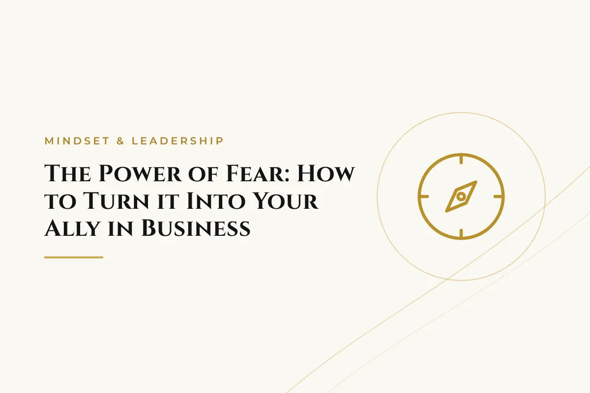 The Power of Fear: How to Turn it Into Your Ally in Business