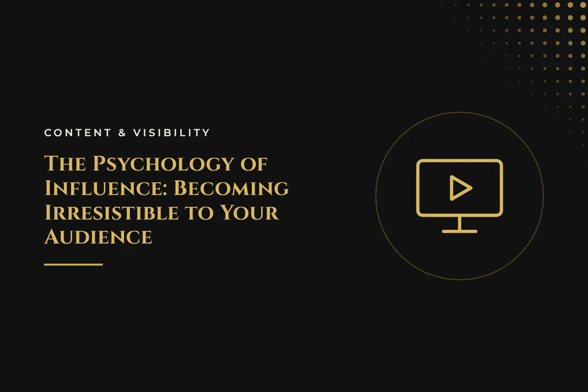 The Psychology of Influence: Becoming Irresistible to Your Audience