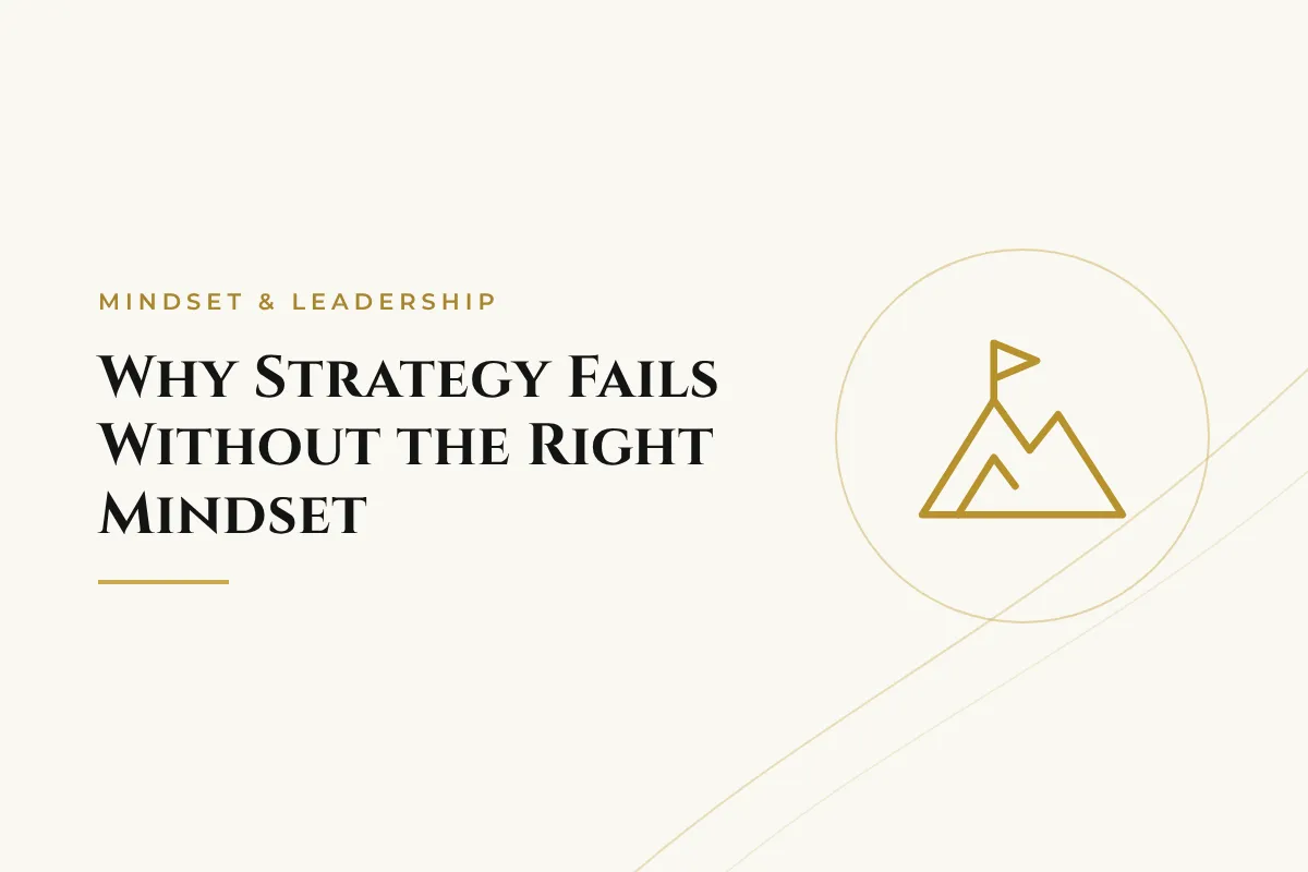 Why Strategy Fails Without the Right Mindset
