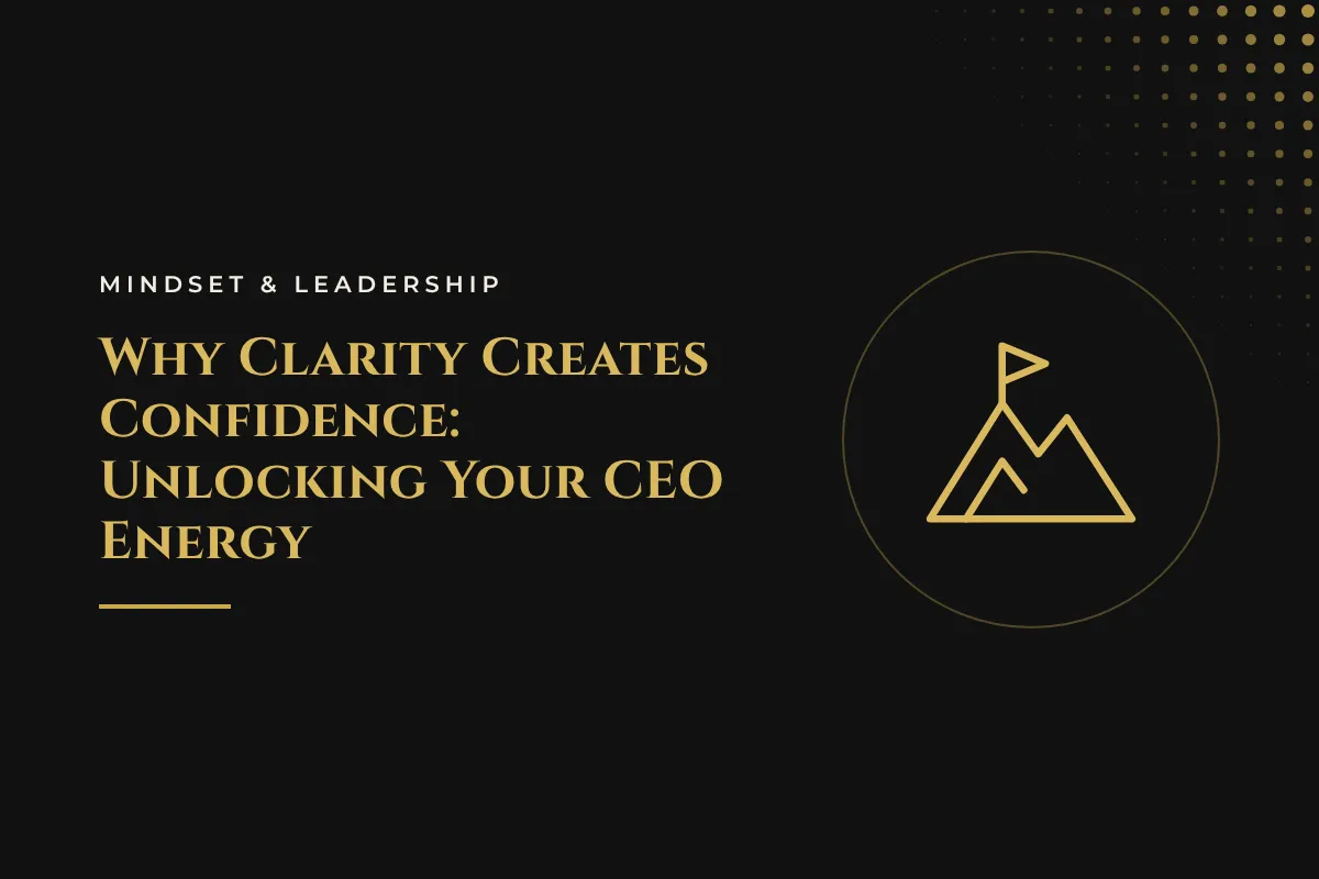 Why Clarity Creates Confidence: Unlocking Your CEO Energy
