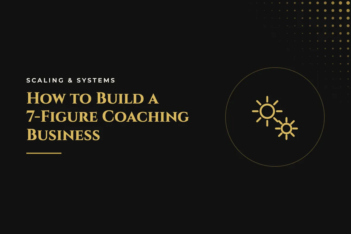 How to Build a 7-Figure Coaching Business
