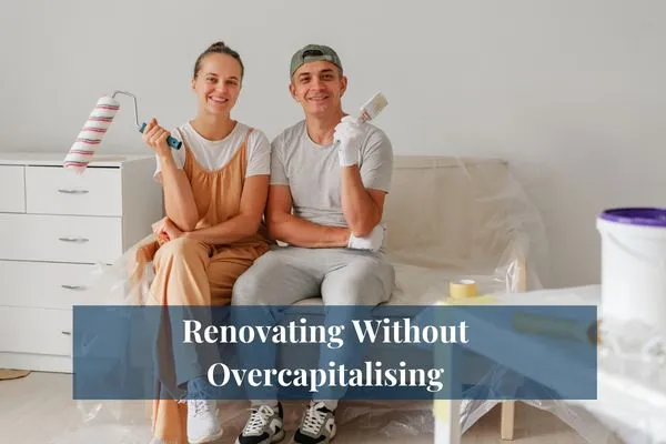Smart Renovations: Avoid Overcapitalising Your Home