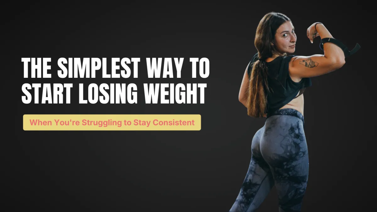 The Simplest Way to Start Losing Weight When You're Struggling to Stay Consistent