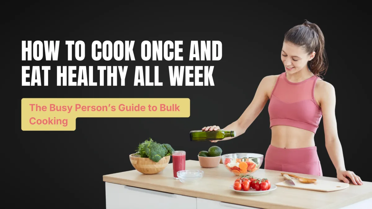 How to Cook Once and Eat Healthy All Week: The Busy Person’s Guide to Bulk Cooking