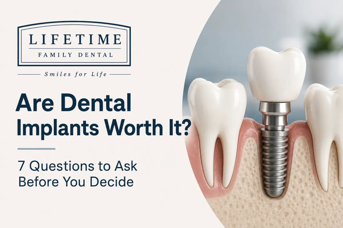 Are Dental Implants Worth It? 7 Questions to Ask Before You Decide