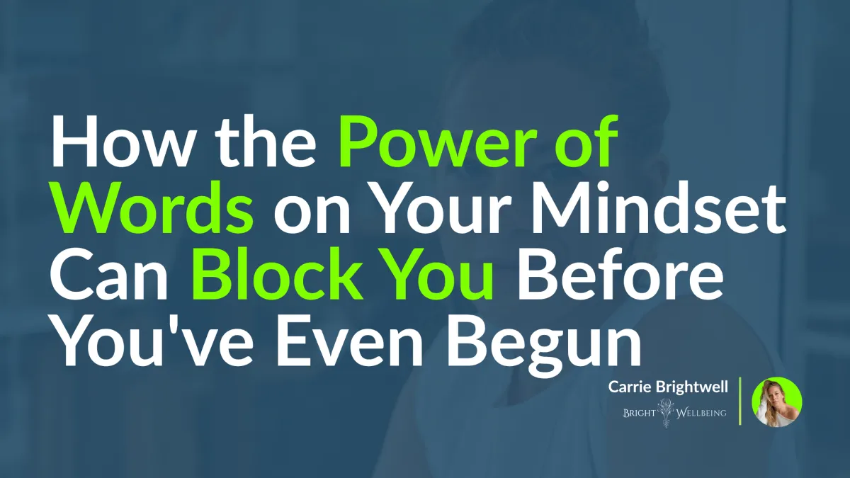How the Power of Words on Your Mindset Can Block You Before You've Even Begun