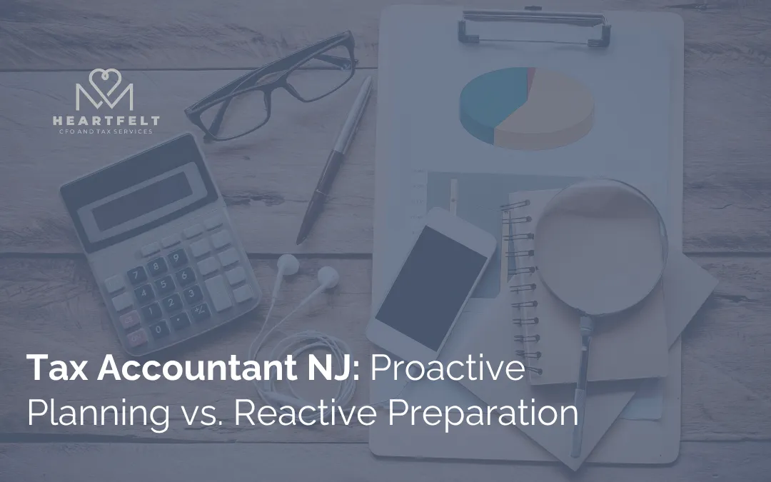 Tax Accountant NJ: Proactive Planning vs. Reactive Preparation