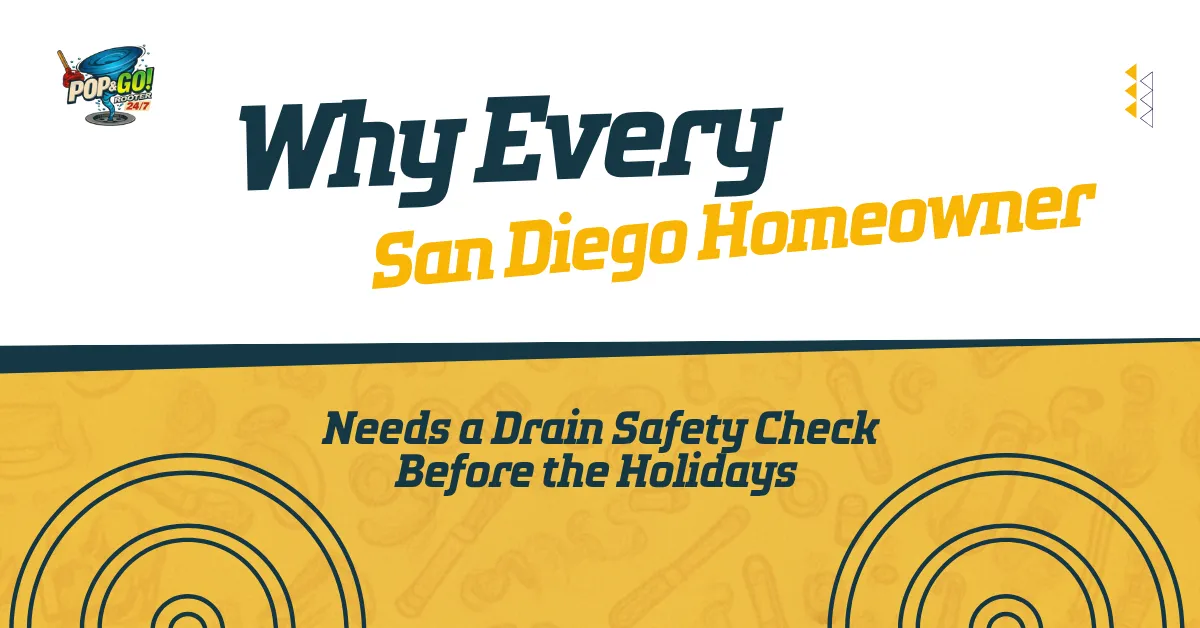 Why Every San Diego Homeowner Needs a Drain Safety Check Before the Holidays