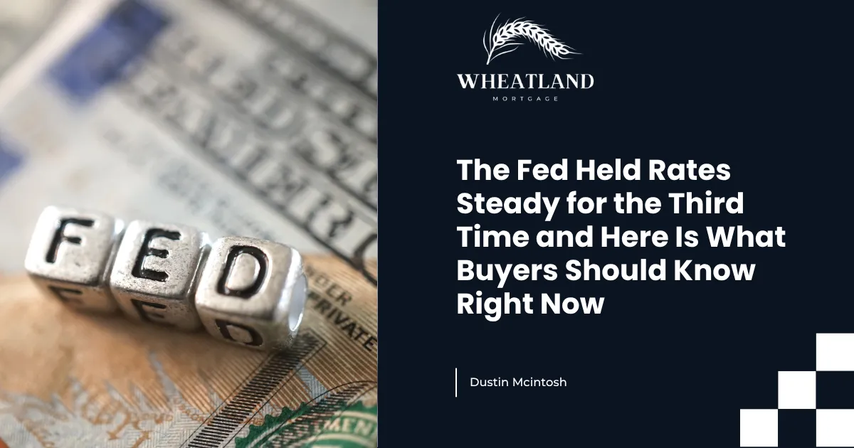 The Fed Held Rates Steady for the Third Time and Here Is What Buyers Should Know Right Now