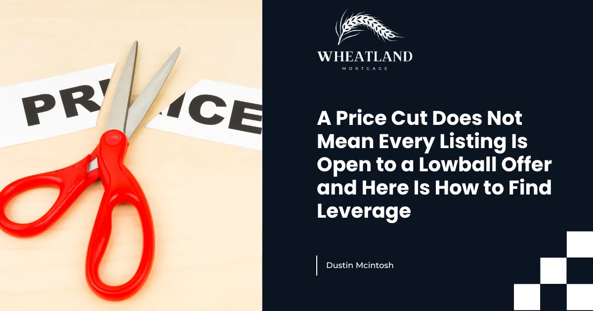 A Price Cut Does Not Mean Every Listing Is Open to a Lowball Offer and Here Is How to Find Leverage