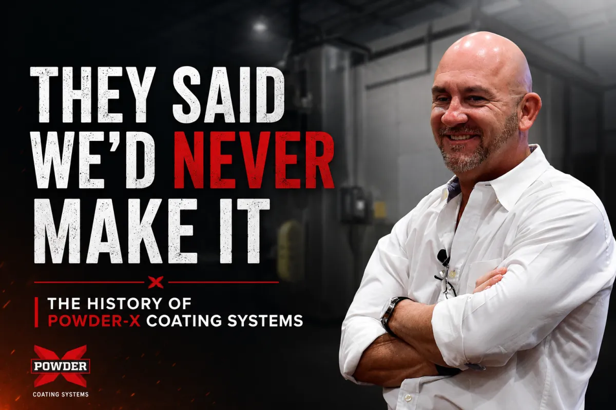 They Said We'd Never Make It | The History of Powder-X Coating Systems