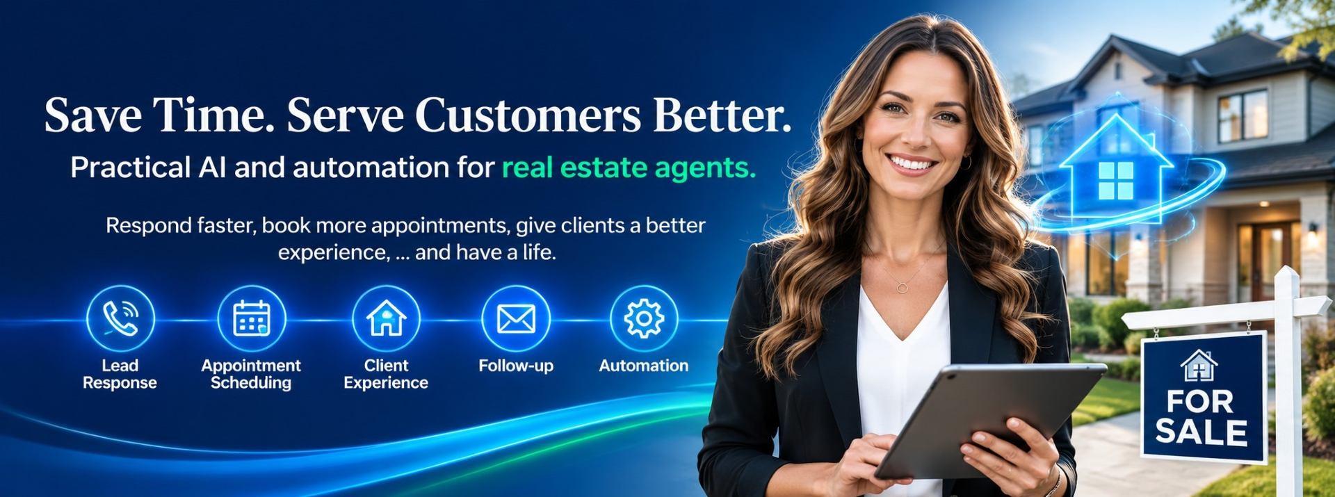 Save Time. Serve Customers Better. Practical AI and automation for real estate agents. Respond faster, book more appointments, give clients a better experience, ... and have a life.
