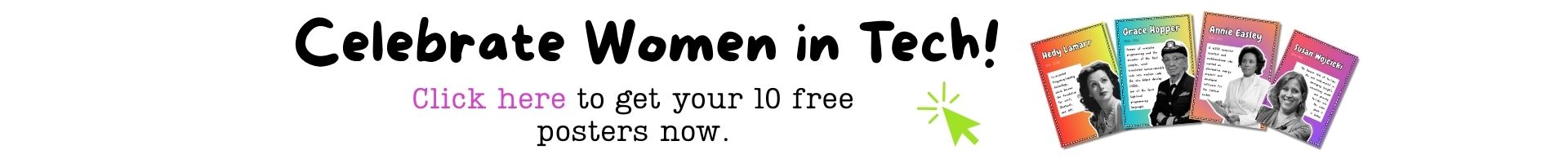 Click here to get yout 10 free women in tech posters now