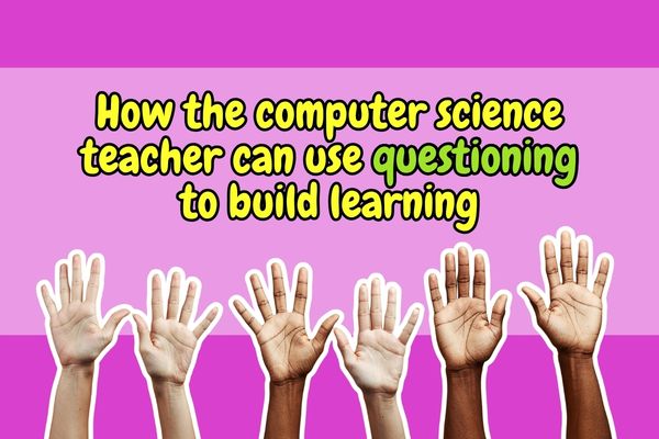 Questioning strategies for Computer Science teachers