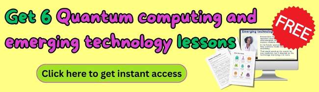 Get 6 free Quantum computing and emerging technology lessons