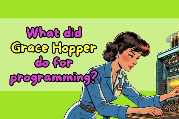 What did Grace Hopper do for programming? 