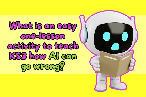 What is an easy one-lesson activity to teach KS3 how AI can go wrong?