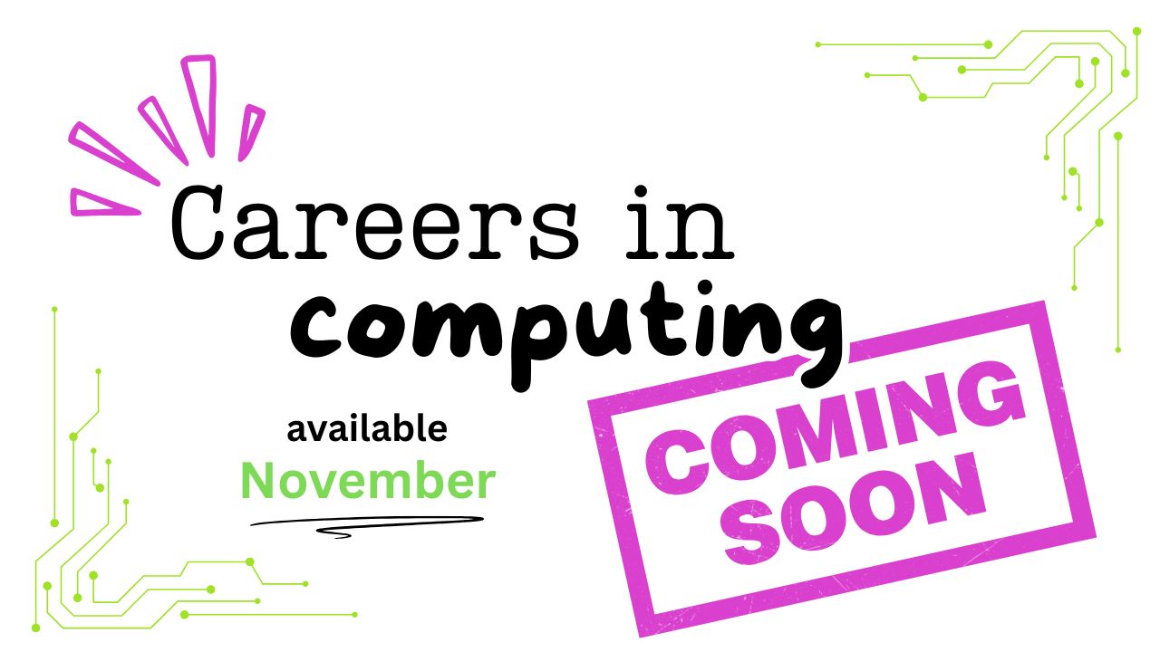 Careers in Computing Coming Soon