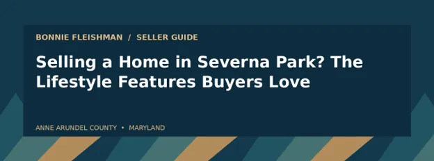 Selling a Home in Severna Park? The Lifestyle Features Buyers Love