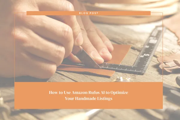 How to Use Amazon Rufus AI to Optimize Your Handmade Listings