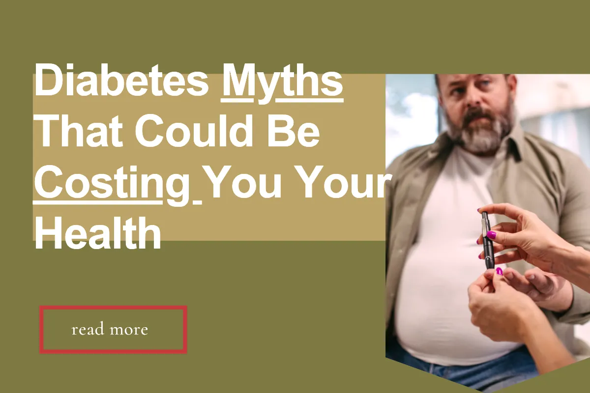 Common Diabetes Myths That May Be Affecting Your Health