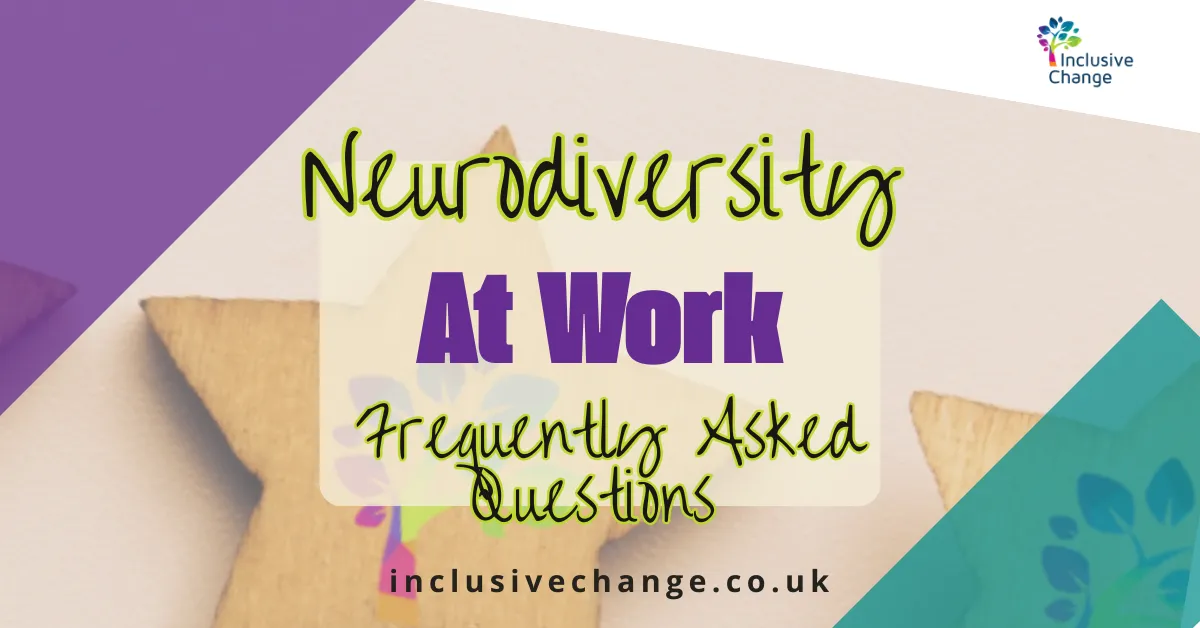 Graphic promoting an Inclusive Change blog titled “Neurodiversity At Work Frequently Asked Questions” with bold purple and handwritten-style text over a soft neutral background with colourful geometric shapes and the Inclusive Change logo.