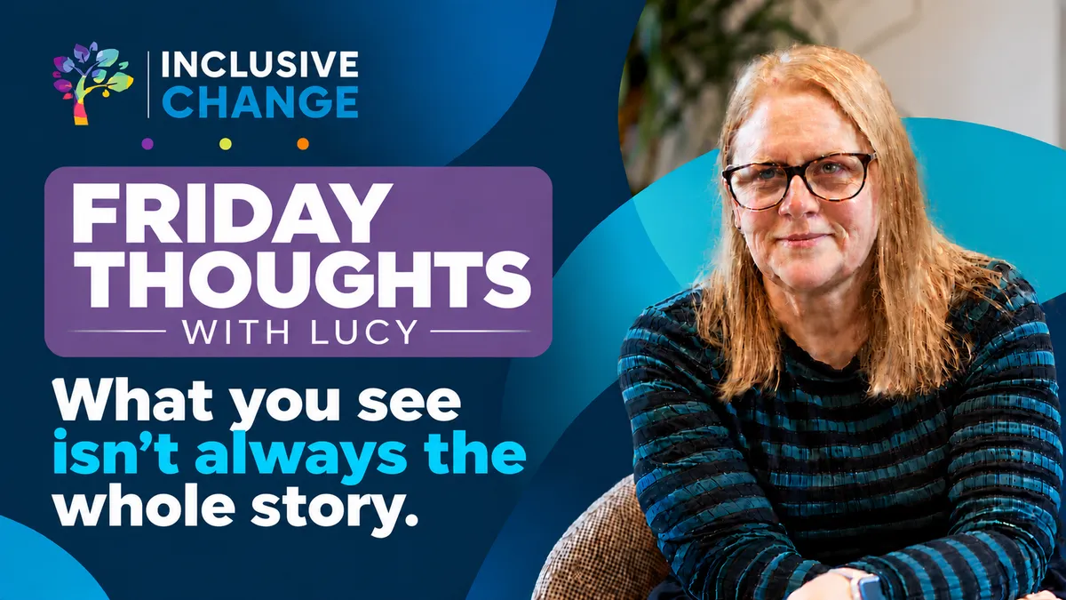 Friday Thoughts with Lucy: What you see isn't always the whole story