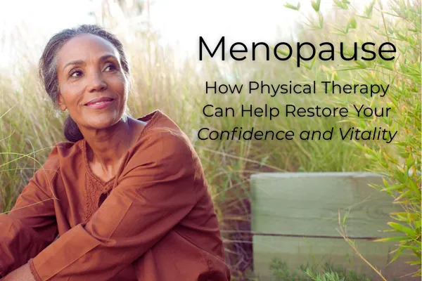 Menopause, Pelvic Health, Physical Therapy and Recovery: Reclaiming Strength, Self-Resilience, and Vitality