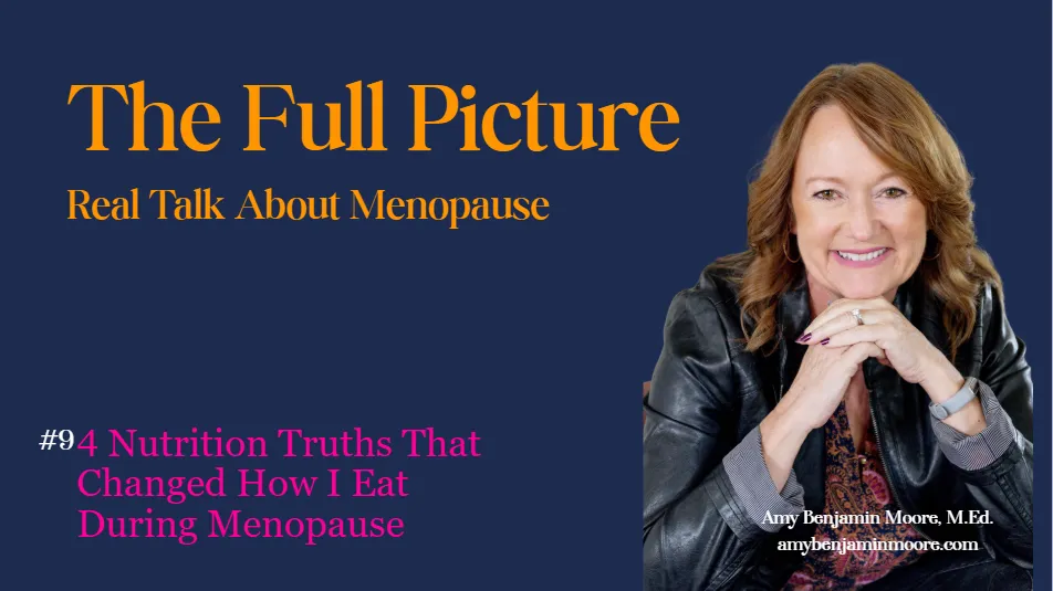 The Full Picture #9: 4 Nutrition Truths That Changed How I Eat During Menopause