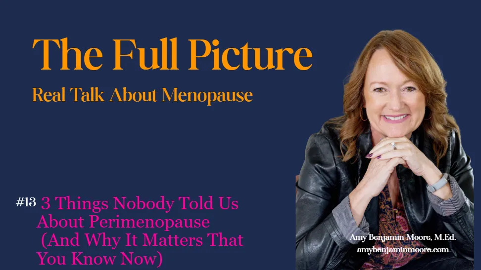 The Full Picture #13: 3 Things Nobody Told Us About Perimenopause (And Why It Matters That You Know Now)
