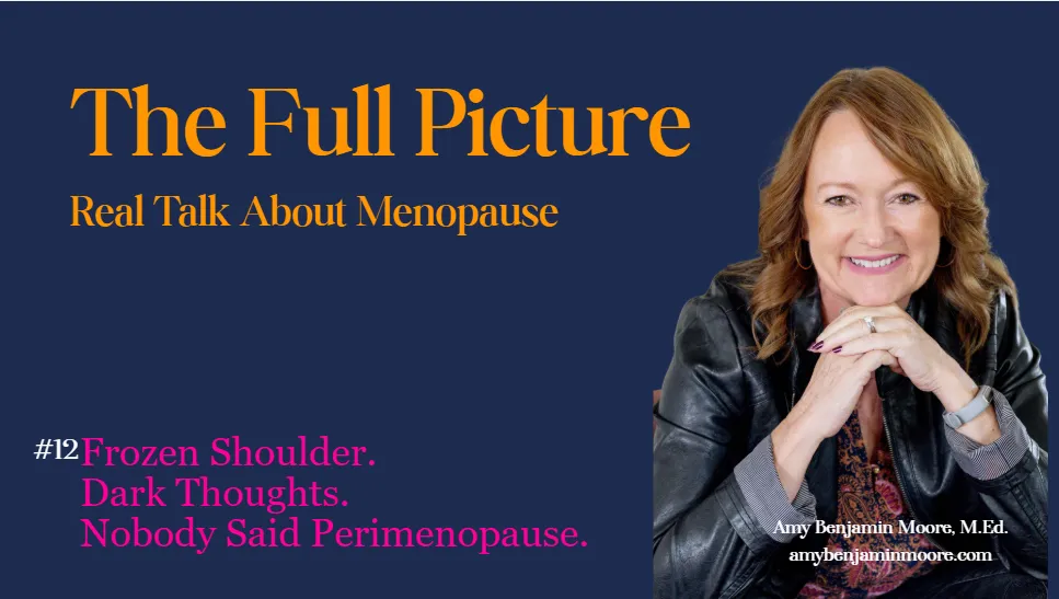 The Full Picture #12: Frozen Shoulder. Dark Thoughts. Nobody Said Perimenopause.