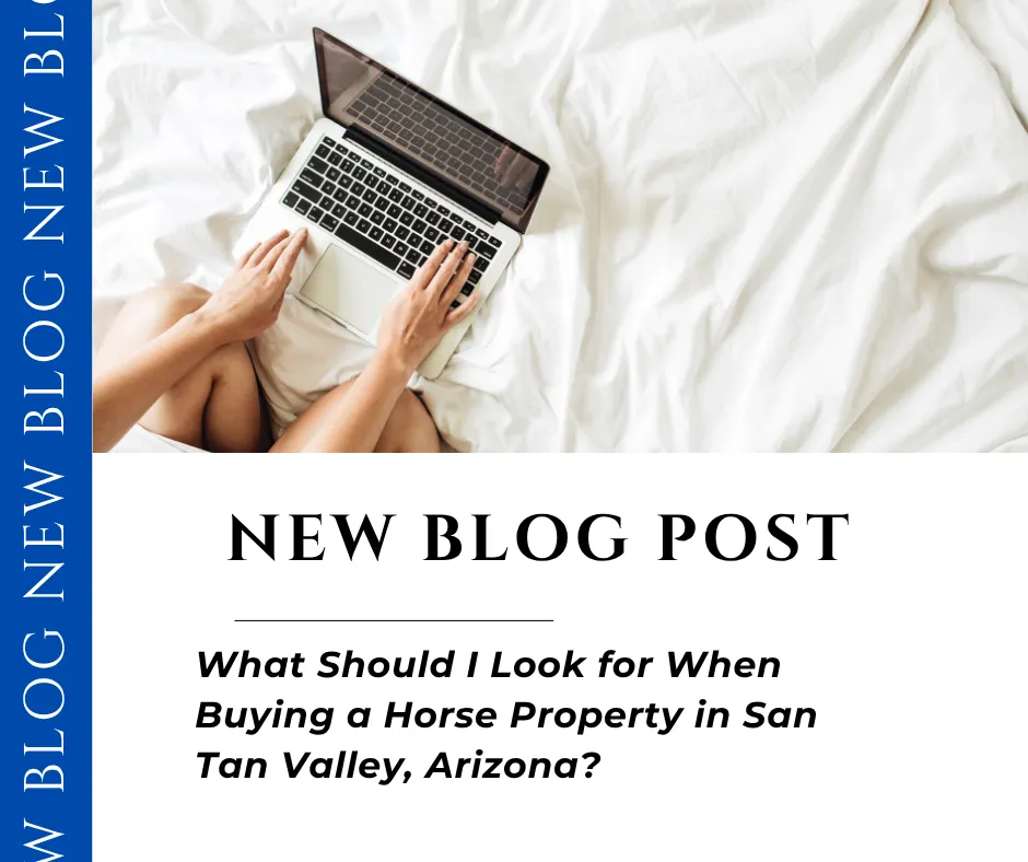 What Should I Look for When Buying a Horse Property in San Tan Valley, Arizona?