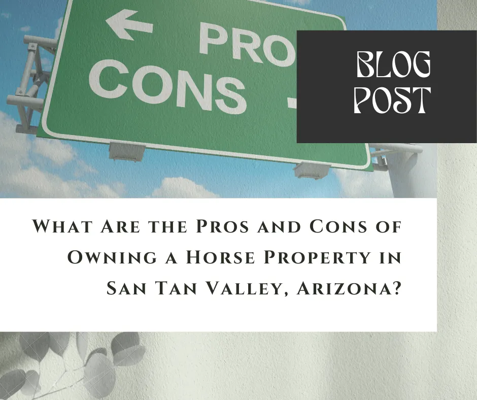 What Are the Pros and Cons of Owning a Horse Property in San Tan Valley, Arizona?