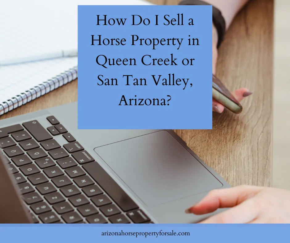 How Do I Sell a Horse Property in Queen Creek or San Tan Valley, Arizona?
