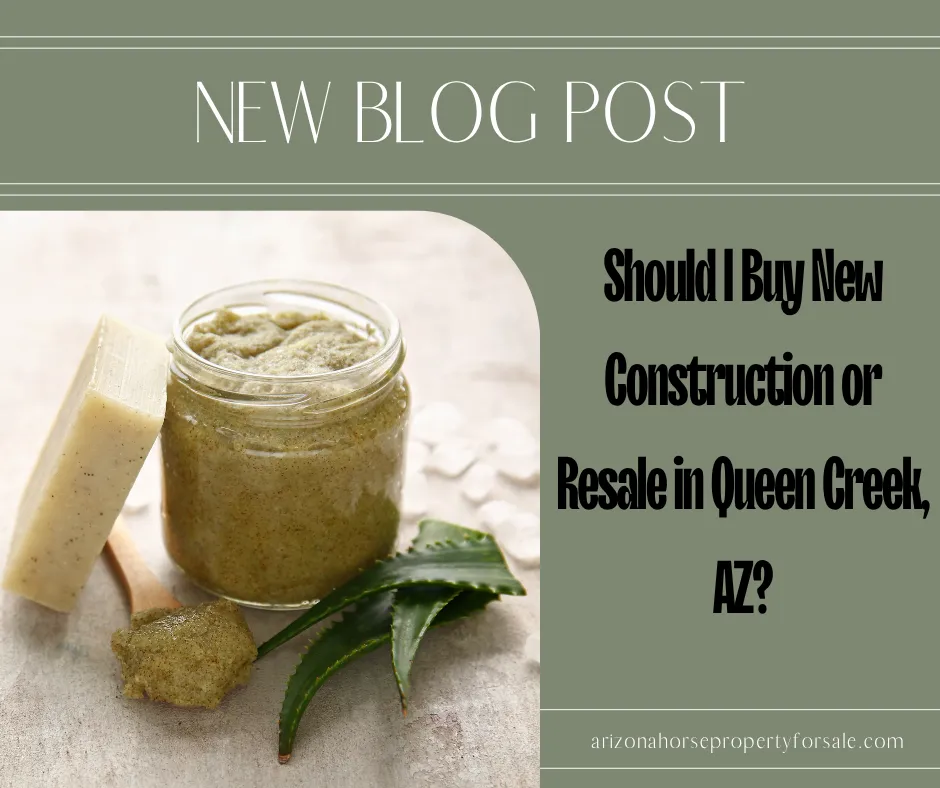 Should I Buy New Construction or Resale in Queen Creek, AZ?
