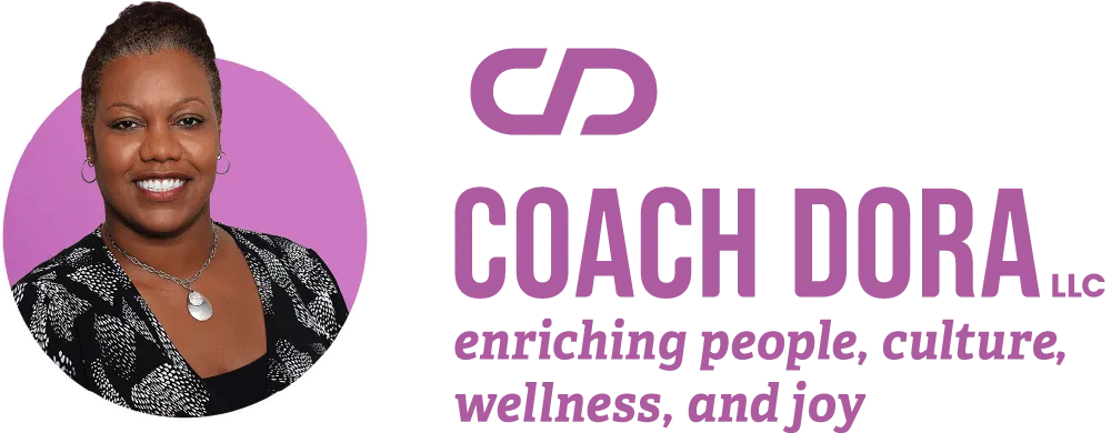 Coach Dora LLC. Enriching people, culture wellness and joy.