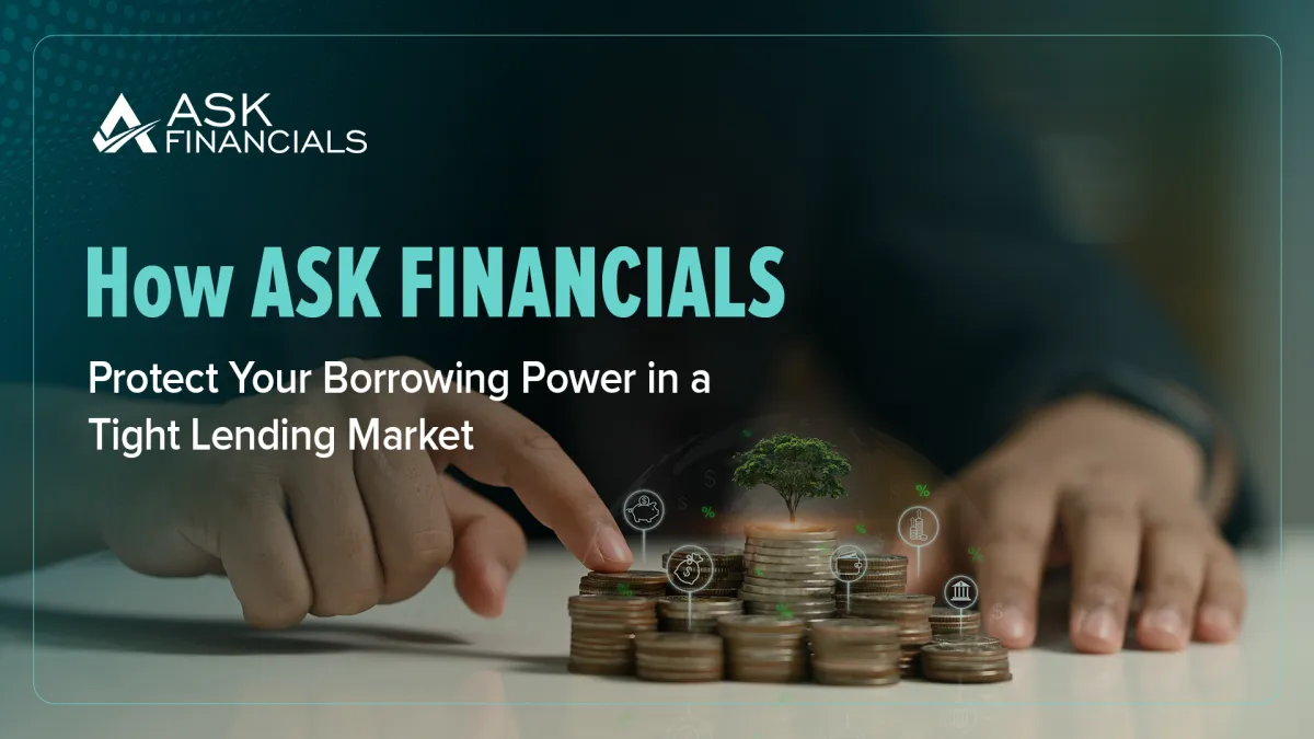 How ASK FINANCIALS Protect Your Borrowing Power in a Tight Lending Market