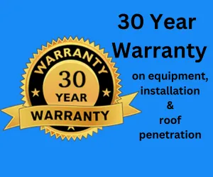 30 Year Solar Warranty on equipment, installation and roof penetration