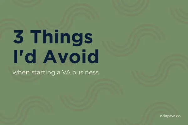 3 Things I'd avoid when starting a virtual assistant business