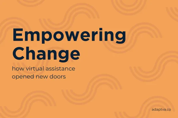 Empowering Change: How Virtual Assistance Opened New Doors for Me