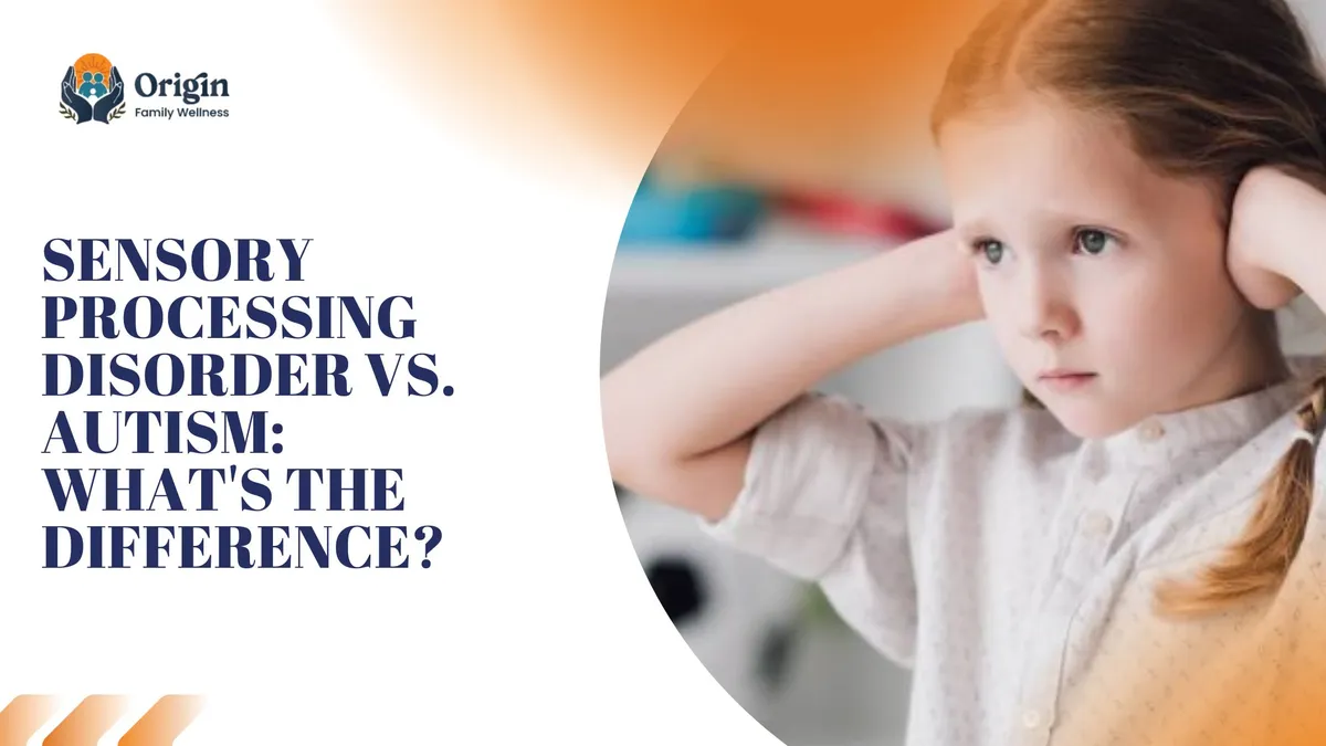 Sensory Processing Disorder vs. Autism: What's the Difference?